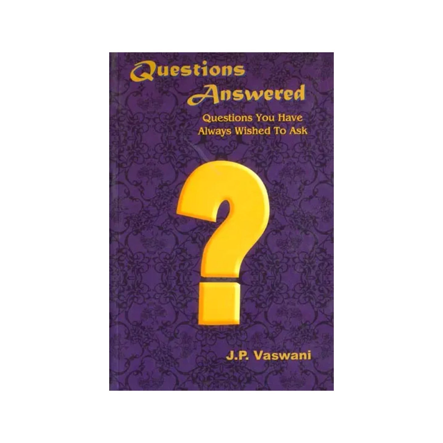 Questions Answered (Questions You Have Always Wished To Ask) - Totally Indian