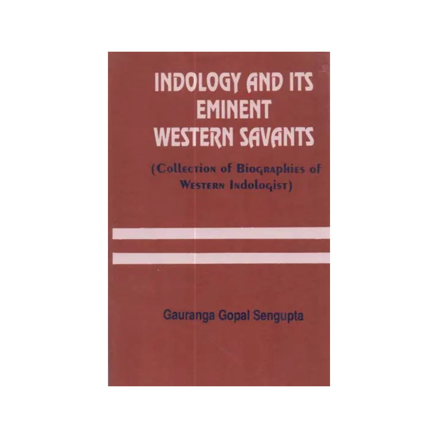 Indology And Its Eminent Western Savants: Collection Of Biographies Of Western Indologists (A Rare Book) - Totally Indian