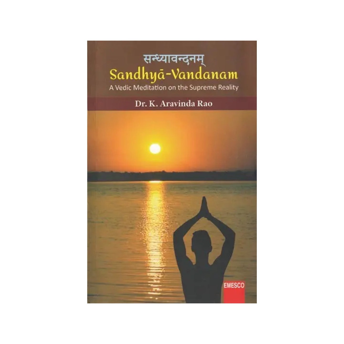 सन्ध्यावन्दनम् Sandhya-vandanam: A Vedic Meditation On The Supreme Reality - Totally Indian