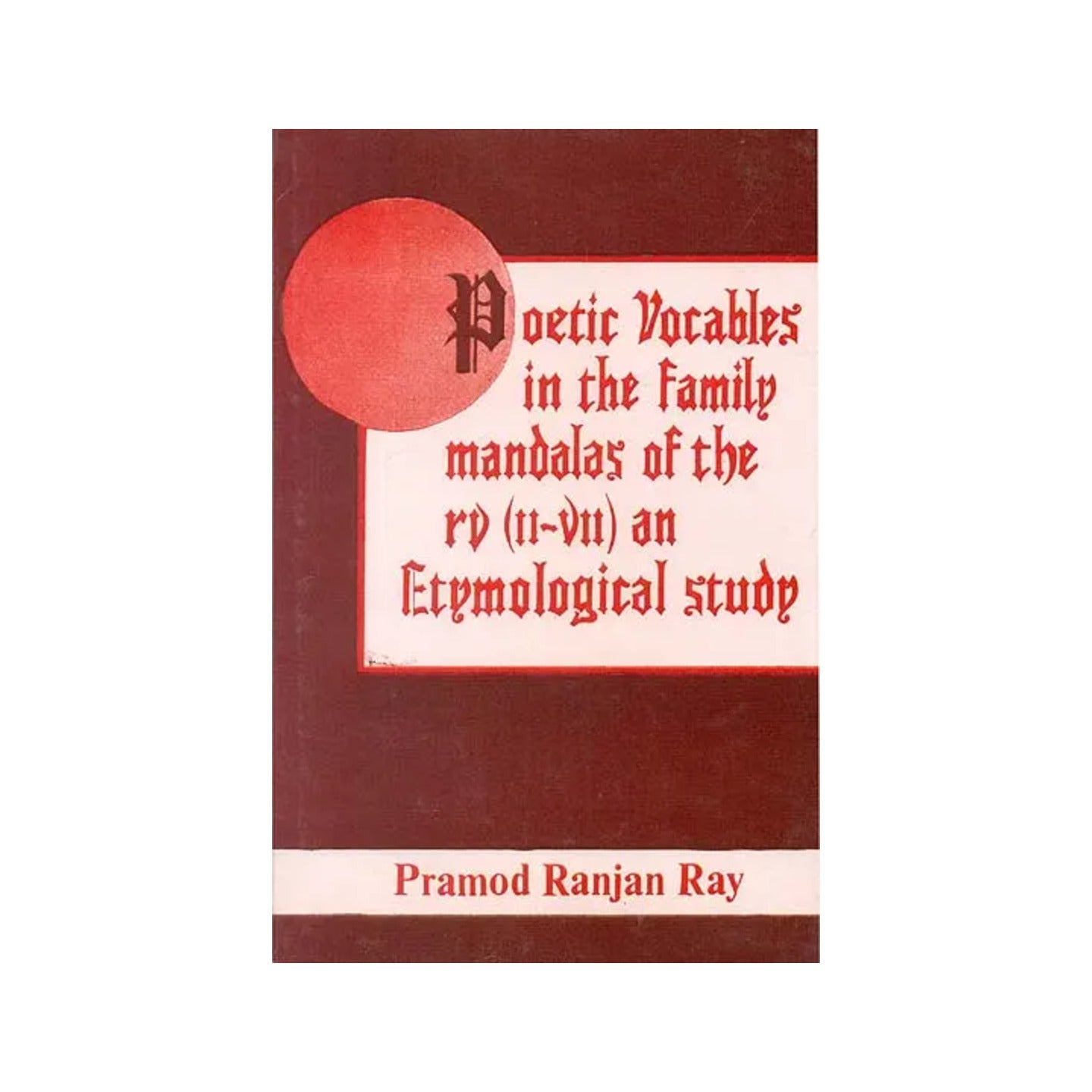 Poetic Vocables In The Family Mandalas Of The Rigveda (Ii-vii) An Etymological Study (An Old And Rare Book) - Totally Indian