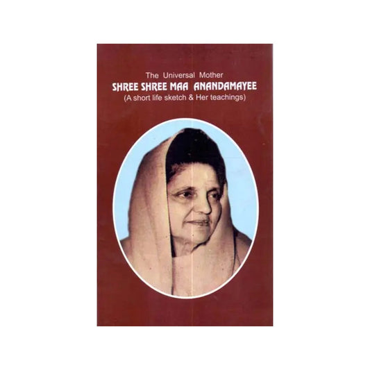 The Universal Mother: Shree Shree Maa Anandamayee (A Short Life Sketch & Her Teachings) - Totally Indian