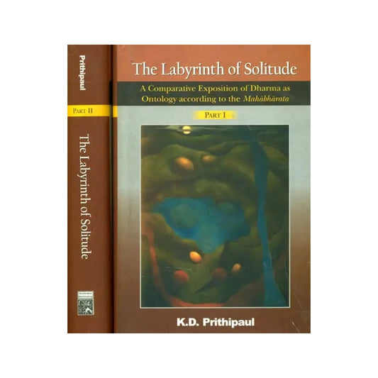 The Labyrinth Of Solitude (A Comparative Exposition Of Dharma As Ontology According To The Mahabharata): Set Of 2 Volumes - Totally Indian