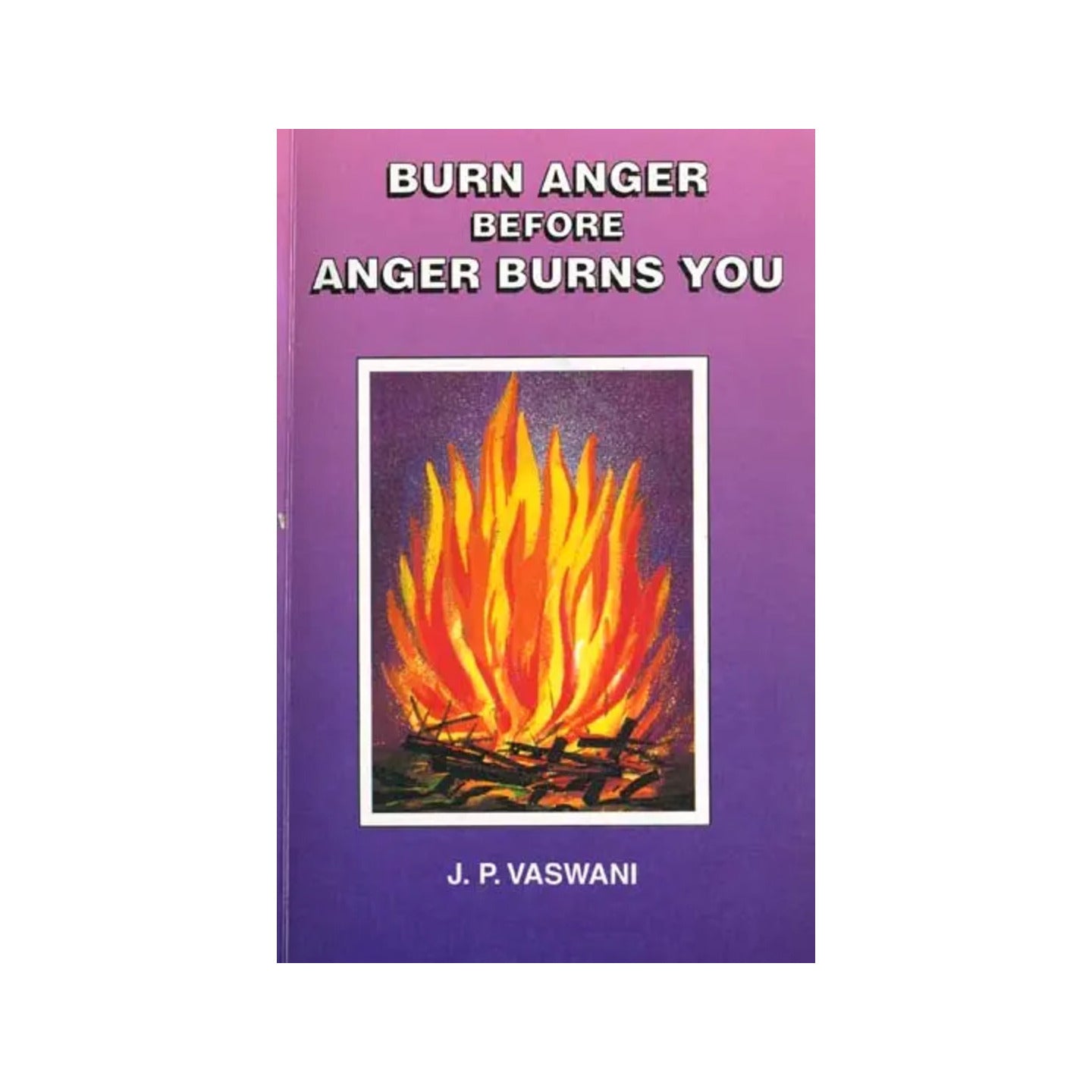 Burn Anger Before Anger Burns You - Totally Indian