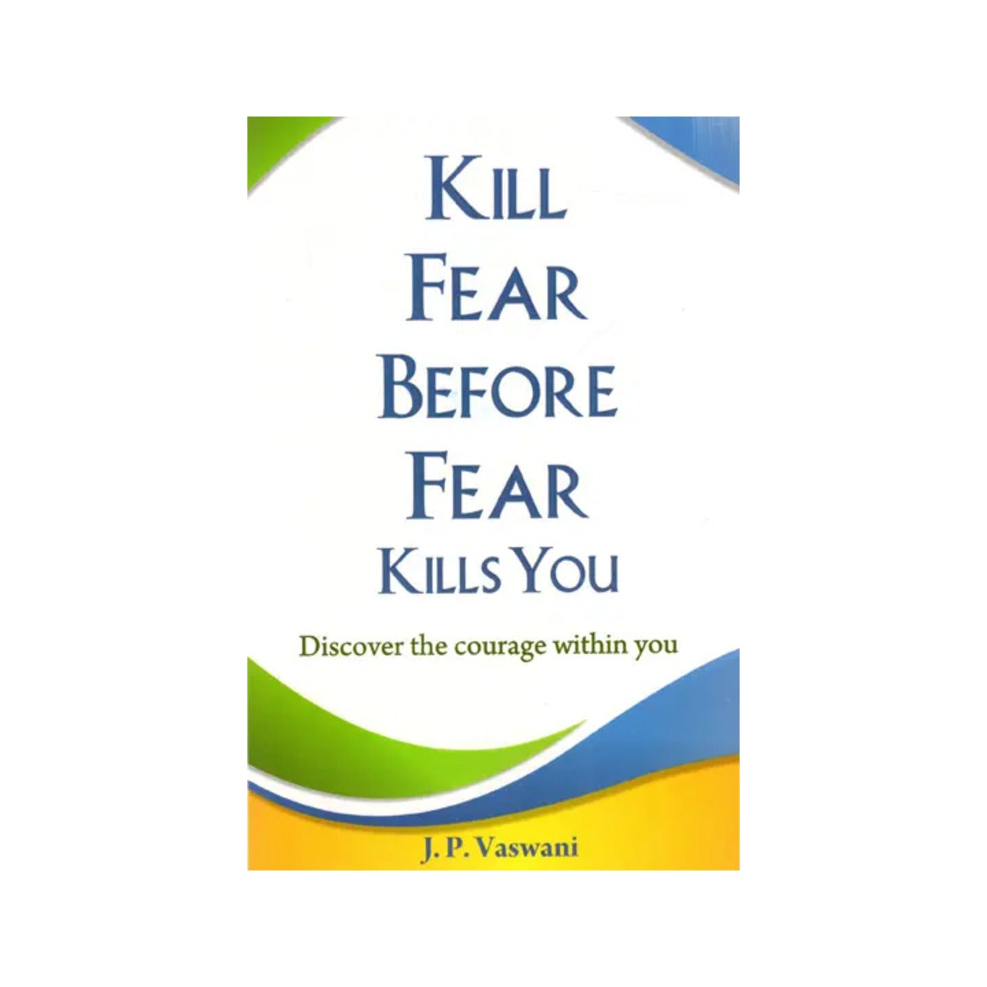 Kill Fear Before Fear Kills You - Totally Indian