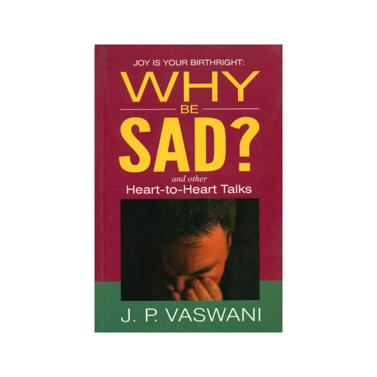 Why Be Sad? And Other Heart-to-heart Talks - Totally Indian