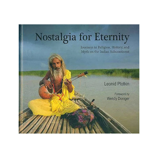 Nostalgia For Eternity - Journeys In Religion, History, And Myth On The Indian Subcontinent - Totally Indian