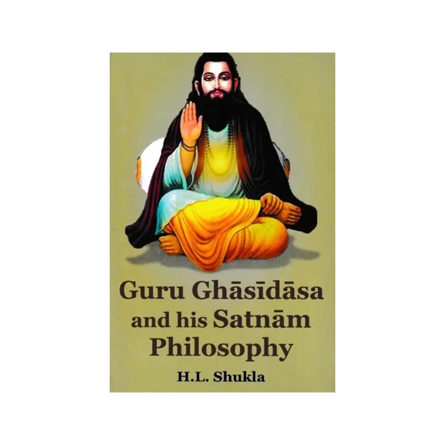 Guru Ghasidasa And His Satnam Philosophy - Totally Indian