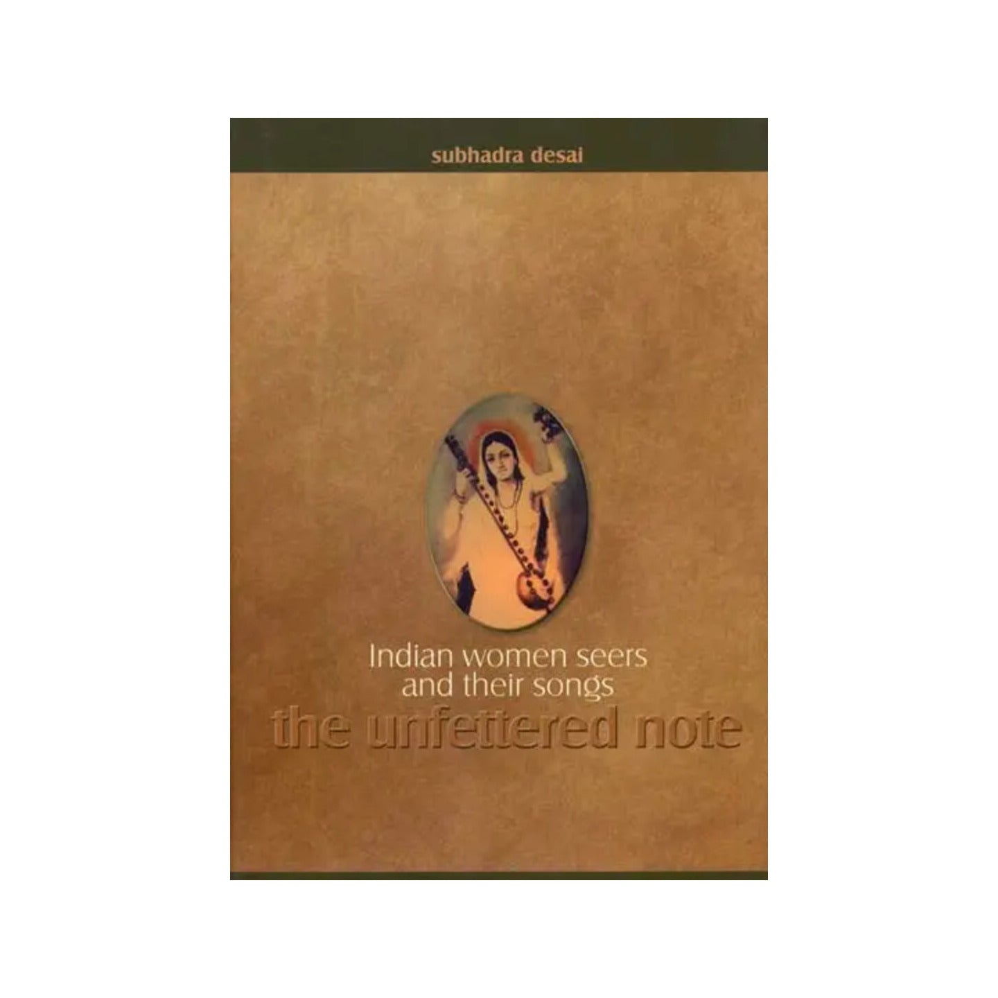 Indian Women Seers And Their Songs - The Unfettered Note (With Cds Inside) - Totally Indian