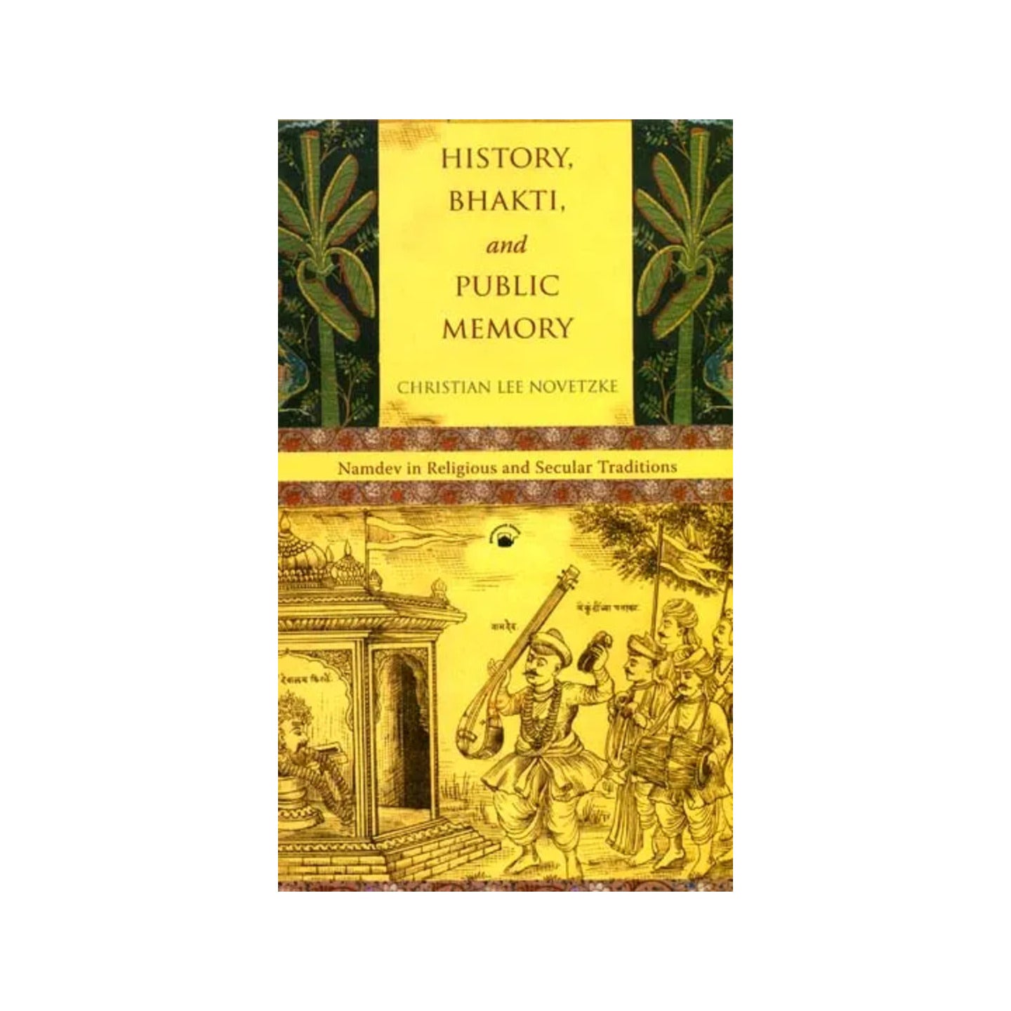 History, Bhakti, And Public Memory (Namdev In Religious And Secular Traditions) - Totally Indian