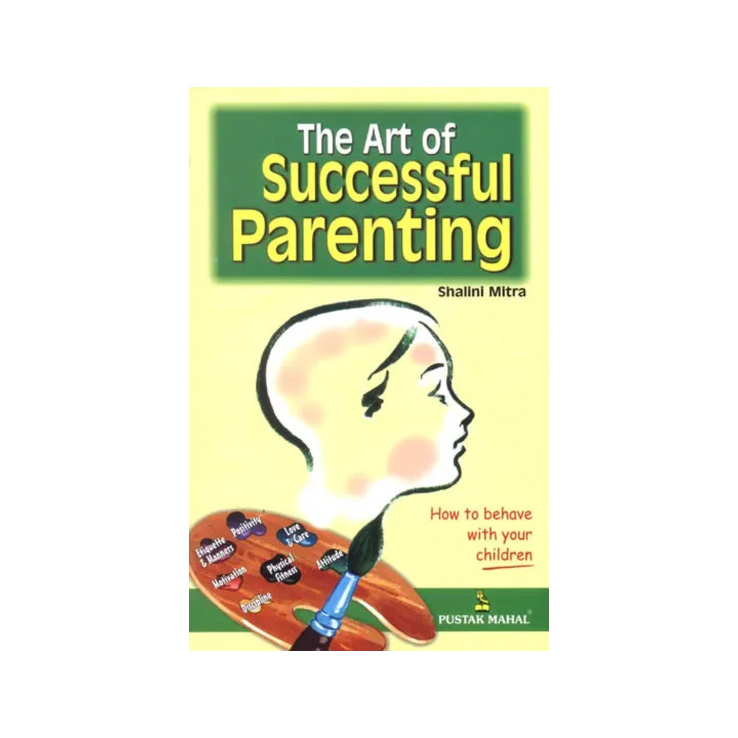 The Art Of Successful Parenting (How To Behave, So Your Children Will Too) - Totally Indian