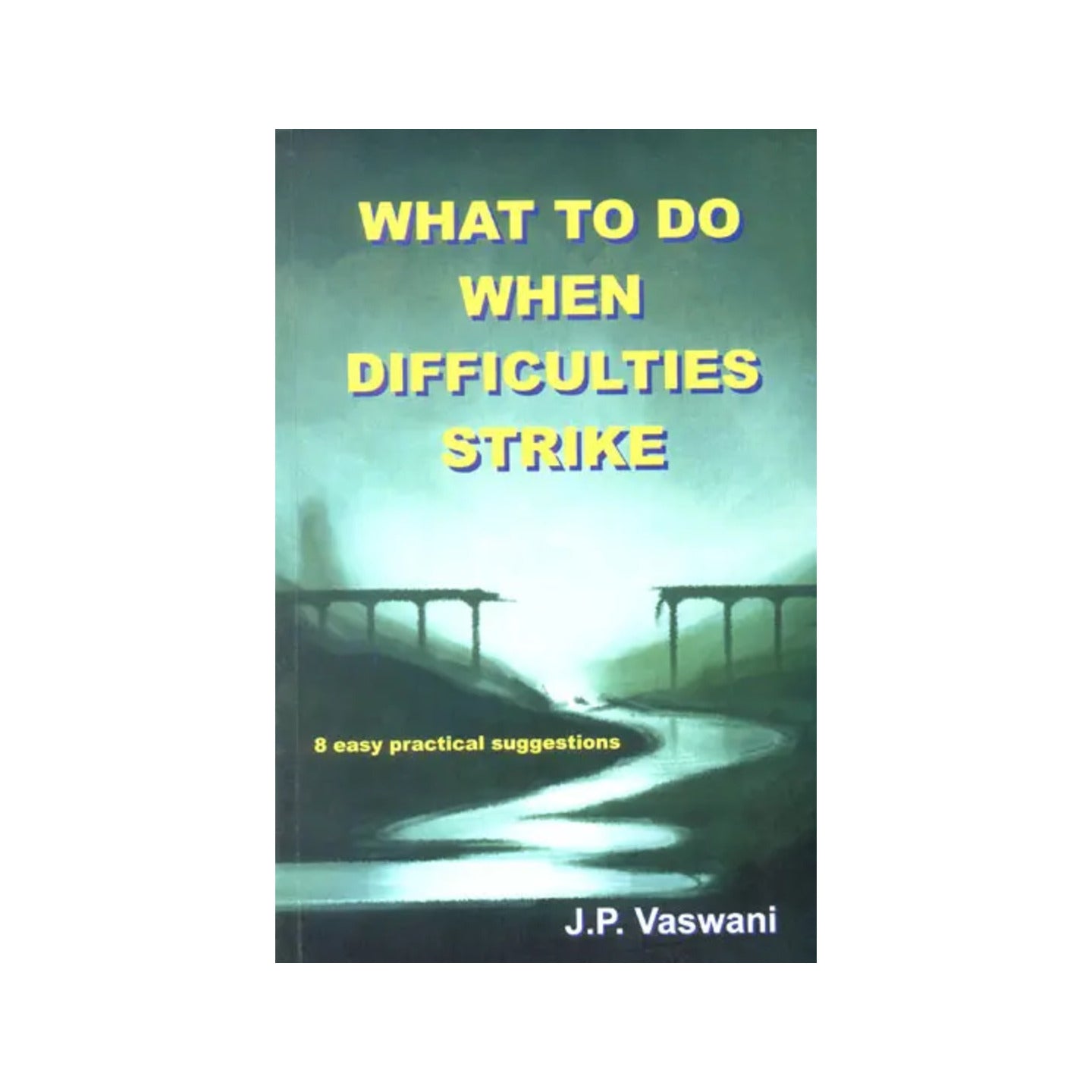 What To Do When Difficulties Strike (8 Easy Practical Suggestions) - Totally Indian