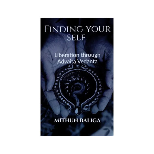 Finding Your Self (Liberation Through Advaita Vedanta) - Totally Indian