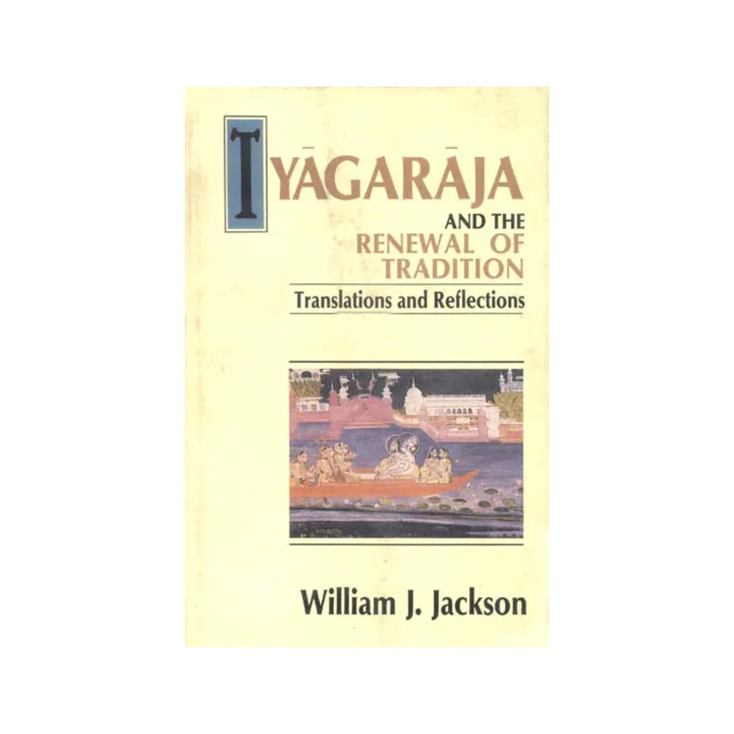 Tyagaraja And The Renewal Of Tradition - Totally Indian