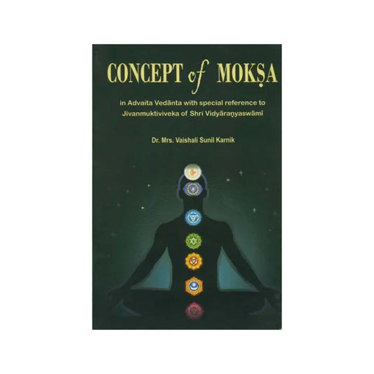 Concept Of Moksa (In Advaita Vedanta With Special Reference To Jivanmuktiviveka Of Shri Vidyaranyaswami) - Totally Indian