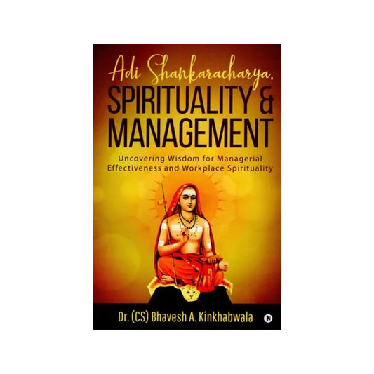 Adi Shankaracharya,spirituality And Management (Uncovering Wisdom For Managerial Effectiveness And Workplace Spirituality) - Totally Indian