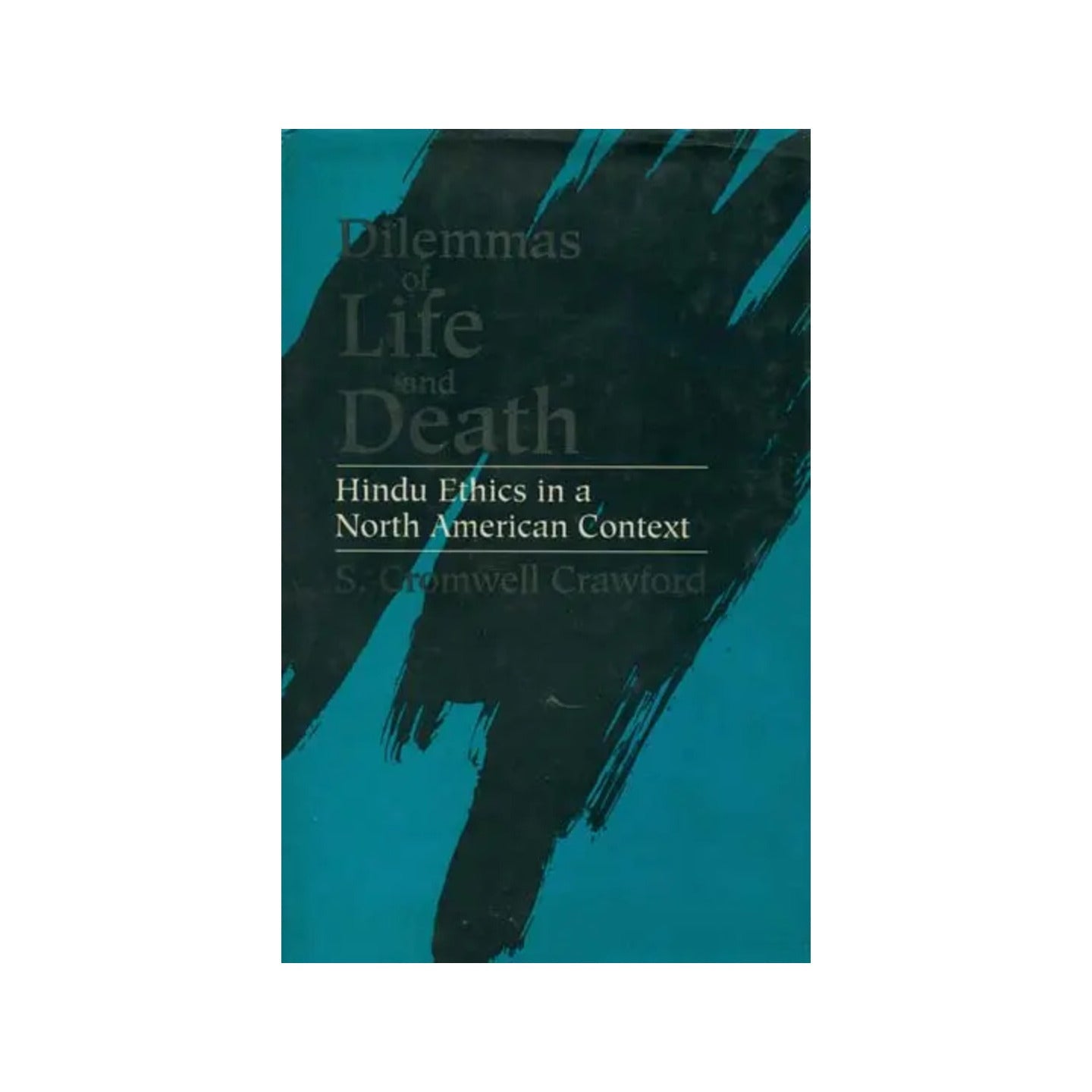 Dilemmas Of Life And Death (Hindu Ethics In A North American Context) - Totally Indian