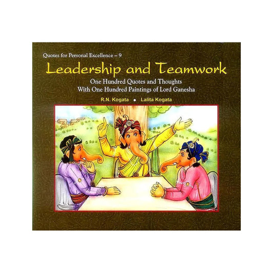 Leadership And Teamwork (One Hundred Quotes And Thoughts With One Hundred Paintings Of Lord Ganesha) - Totally Indian