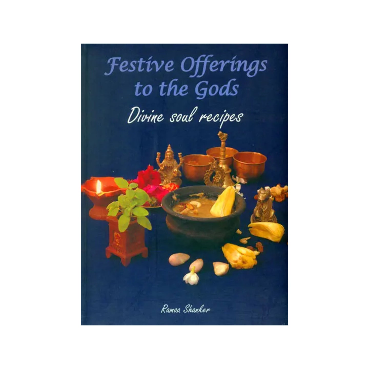 Festive Offerings To The Gods (Divine Soul Recipes) - Totally Indian