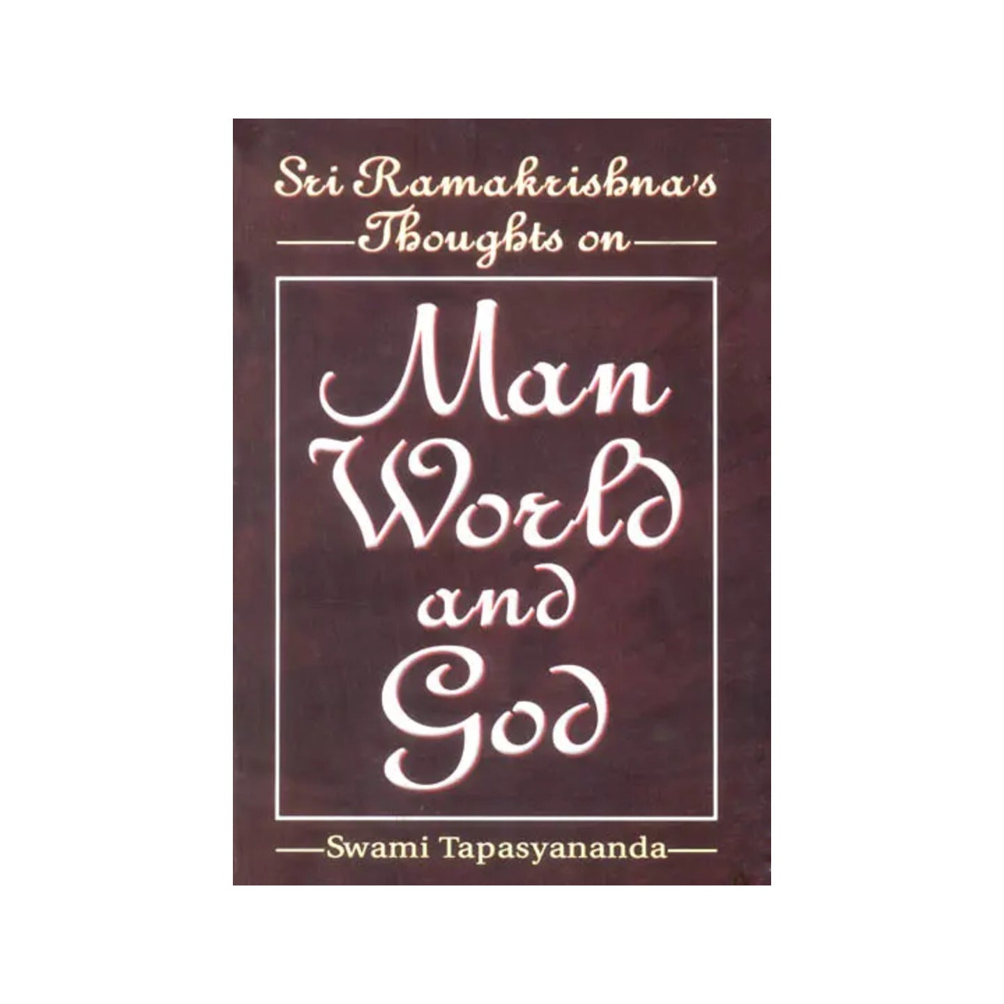 Sri Ramakrishna's Thoughts On Man World And God - Totally Indian