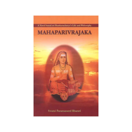 Mahaparivrajaka (A Novel Based On Shankaracharya''s Life And Philosophy) - Totally Indian