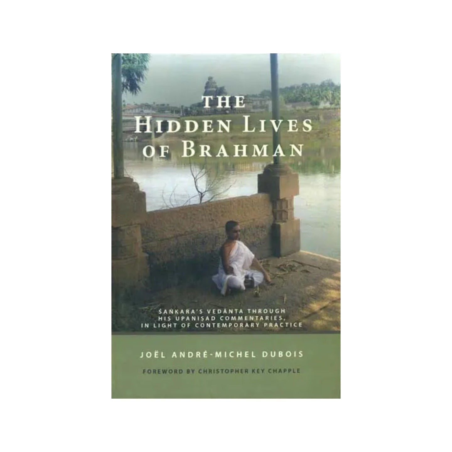 The Hidden Lives Of Brahman (Sankara’s Vedanta Through His Upanisad Commentaries, In Light Of Contemporary Practice) - Totally Indian