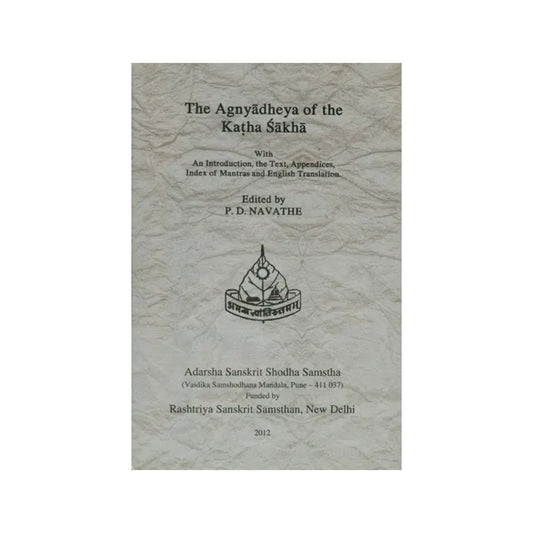 The Agnyadheya Of The Katha Sakha With An Introduction, The Text, Appendices, Index Of Mantras And English Translation - Totally Indian