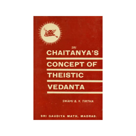 Chaitanya's Concept Of Theistic Vedanta - Totally Indian