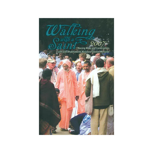 Walking With A Saint 2007 (Morning Walks And Conversations With Srila Bhaktivedanta Narayana Gosvami Maharaja) - Totally Indian