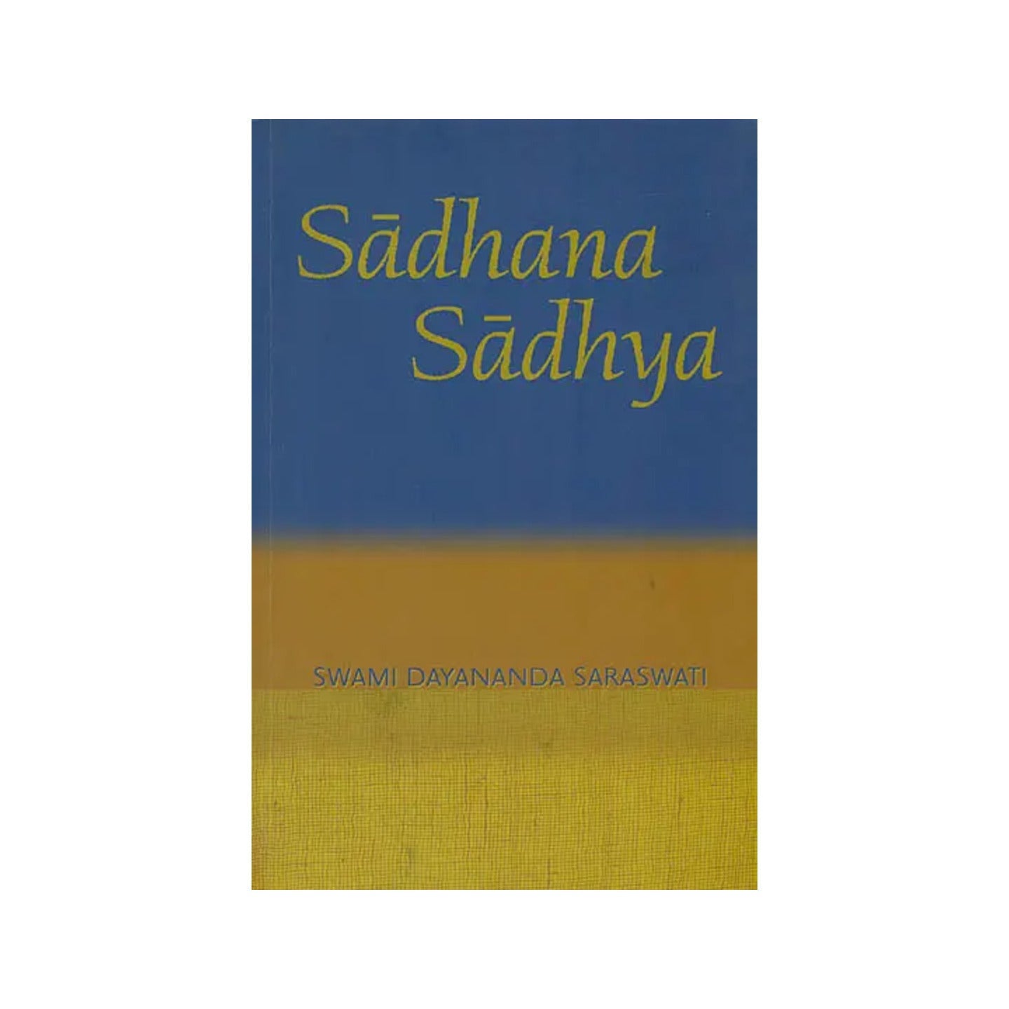 Sadhana Sadhya (An Overview Of Vedanta) - Totally Indian