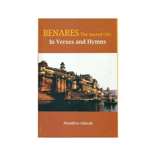 Benares The Sacred City In Verses And Hymns - Totally Indian