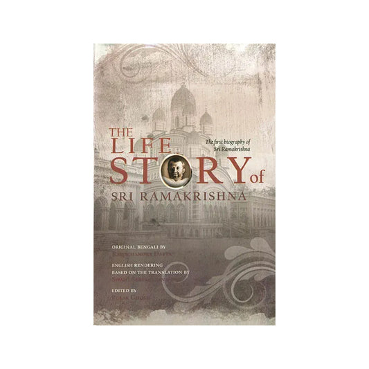 The Life Story Of Sri Ramakrishna (The First Biography Of Sri Ramakrishna) - Totally Indian