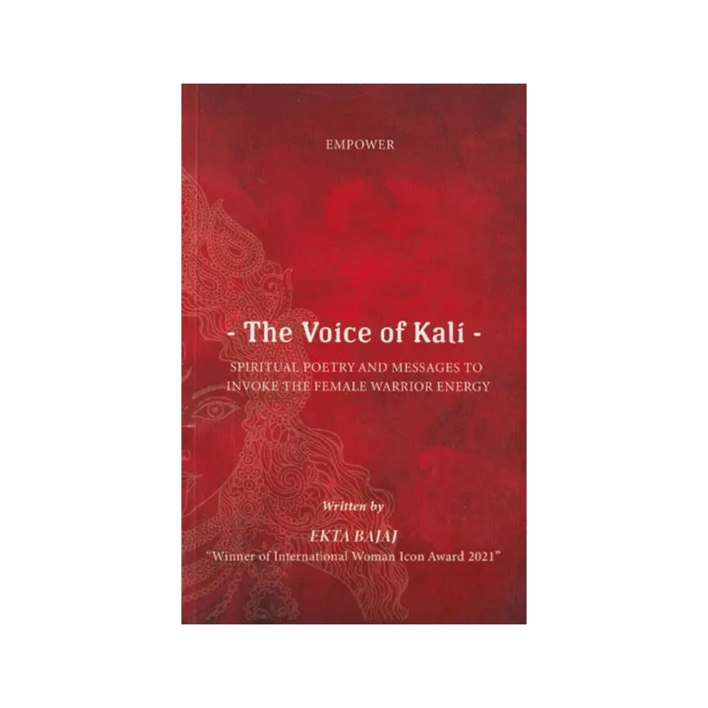 The Voice Of Kali: Spiritual Poetry And Messages To Invoke The Female Warrior Energy - Totally Indian