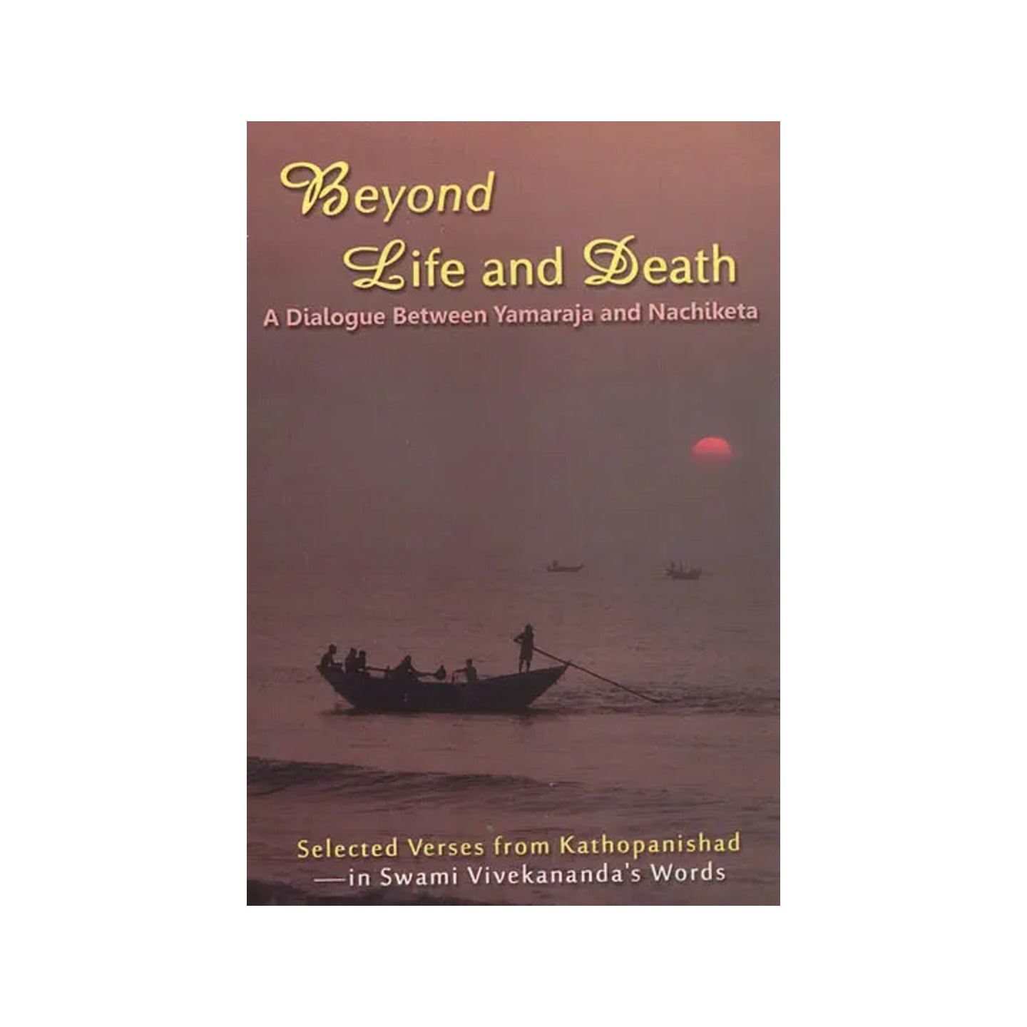 Beyond Life And Death (A Dialogue Between Yamaraja And Nachiketa) - Totally Indian