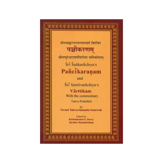 Sri Shankaracharya's Pancikaranam And Sri Suesvaracharya's Varttikam With The Commentary Tattva Prakasika By Swami Tattvavidananda Saraswati - Totally Indian