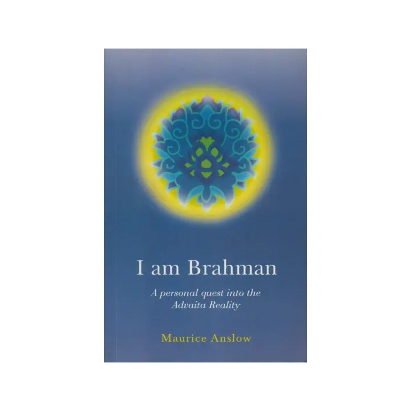 I Am Brahman (A Personal Quest Into The Advaita Reality) - Totally Indian