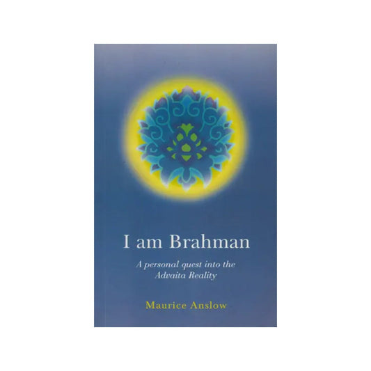 I Am Brahman (A Personal Quest Into The Advaita Reality) - Totally Indian