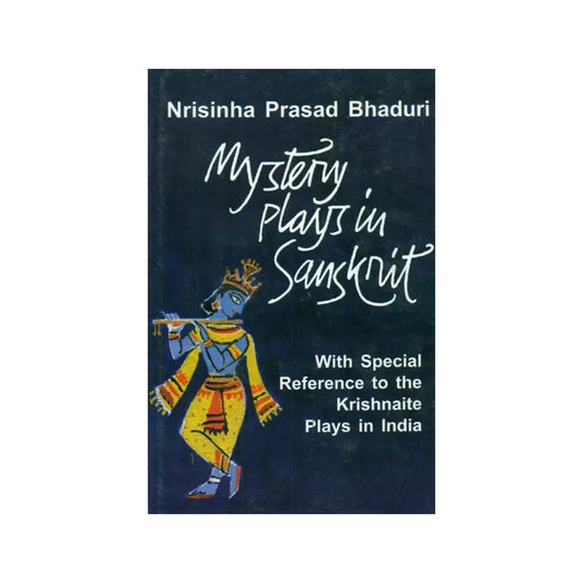 Mystery Plays In Sanskrit (With Special Reference To The Krishnaite Plays In India) - Totally Indian