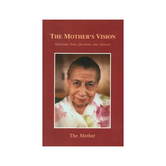 The Mother’s Vision (Selections From Questions And Answers) - Totally Indian