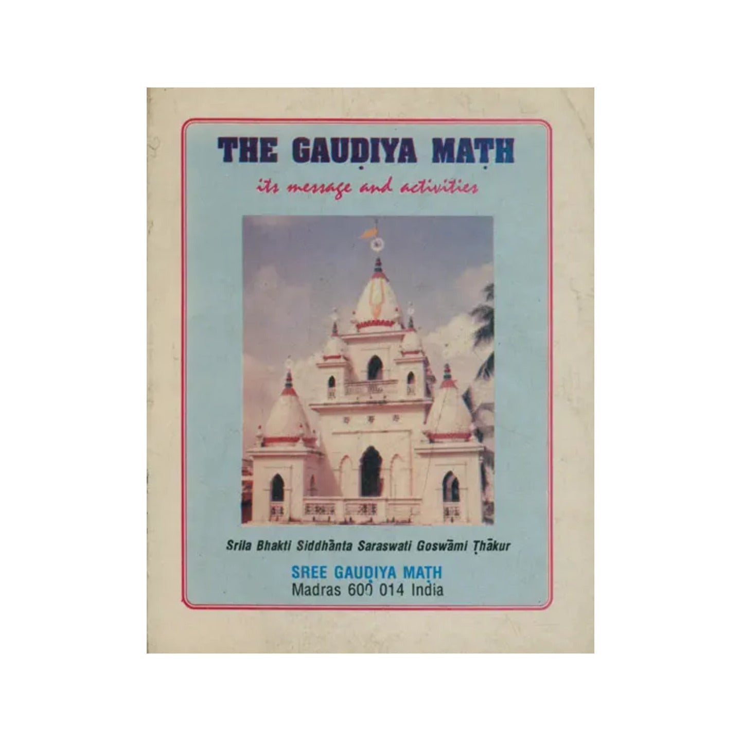 The Gaudiya Math (Its Message And Activities) - Totally Indian