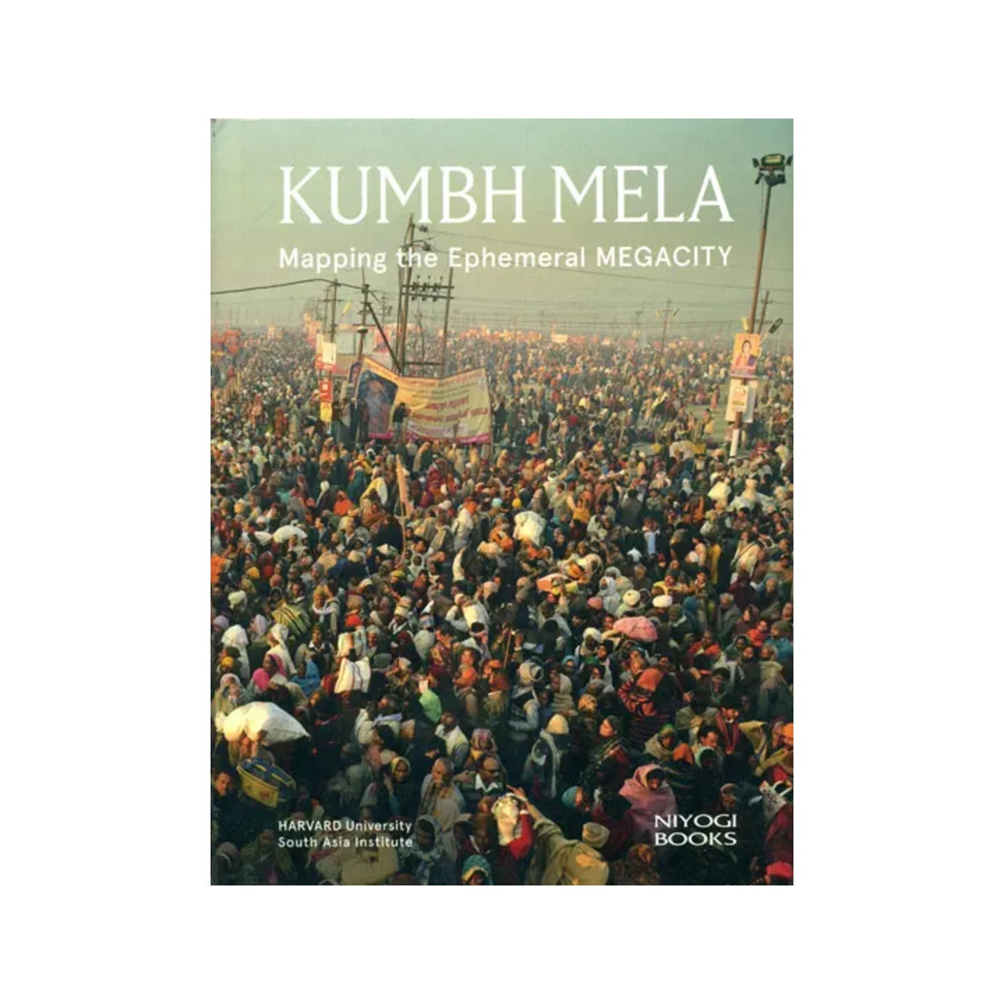 Kumbh Mela (Mapping The Ephemeral Megacity) - Totally Indian