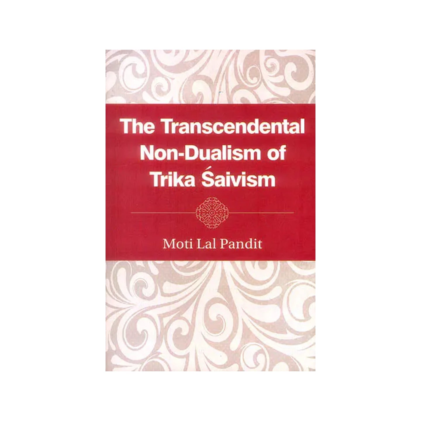 The Transcendental Non-dualism Of Trika Saivism - Totally Indian