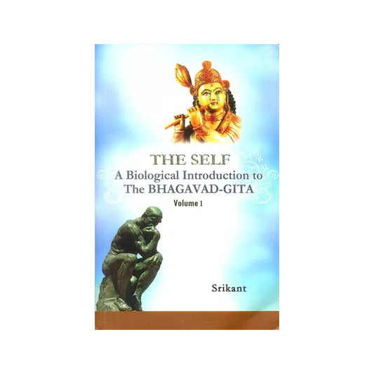 The Self: A Biological Introduction To The Bhagavad-gita (Volume 1) - Totally Indian