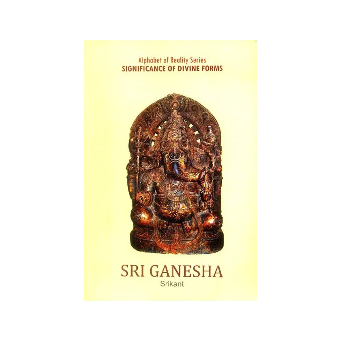 Sri Ganesha (Alphabet Of Reality Series: Significance Of Divine Forms) - Totally Indian