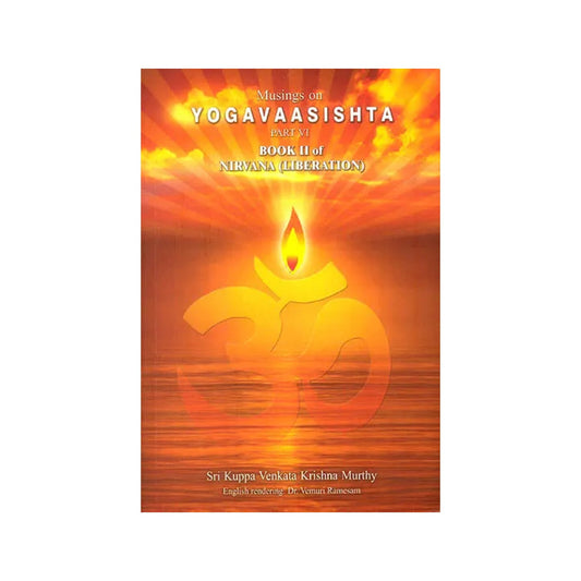 Musings On Yogavaasishta: Part-vi (Book Ii Of Nirvana, Liberation) - Totally Indian