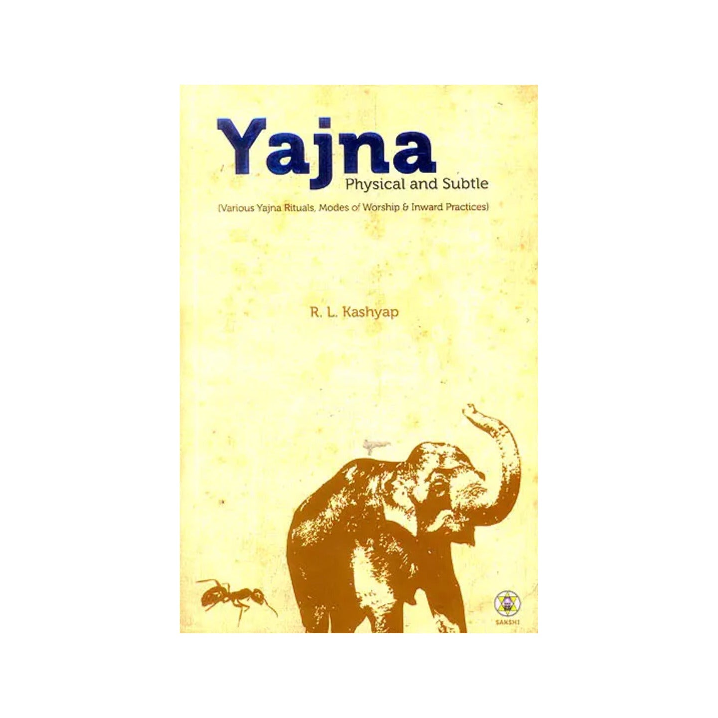 Yajna Physical And Subtle (Various Yajna Rituals, Modes Of Worship & Inward Practices) - Totally Indian