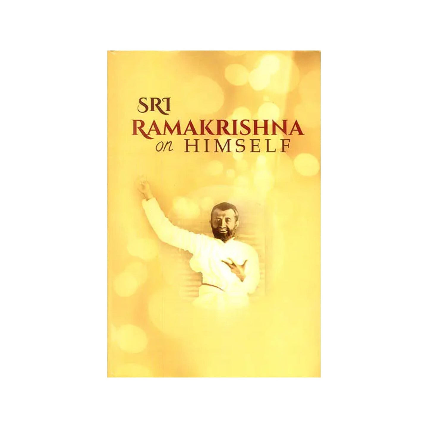 Sri Ramakrishna On Himself - Totally Indian