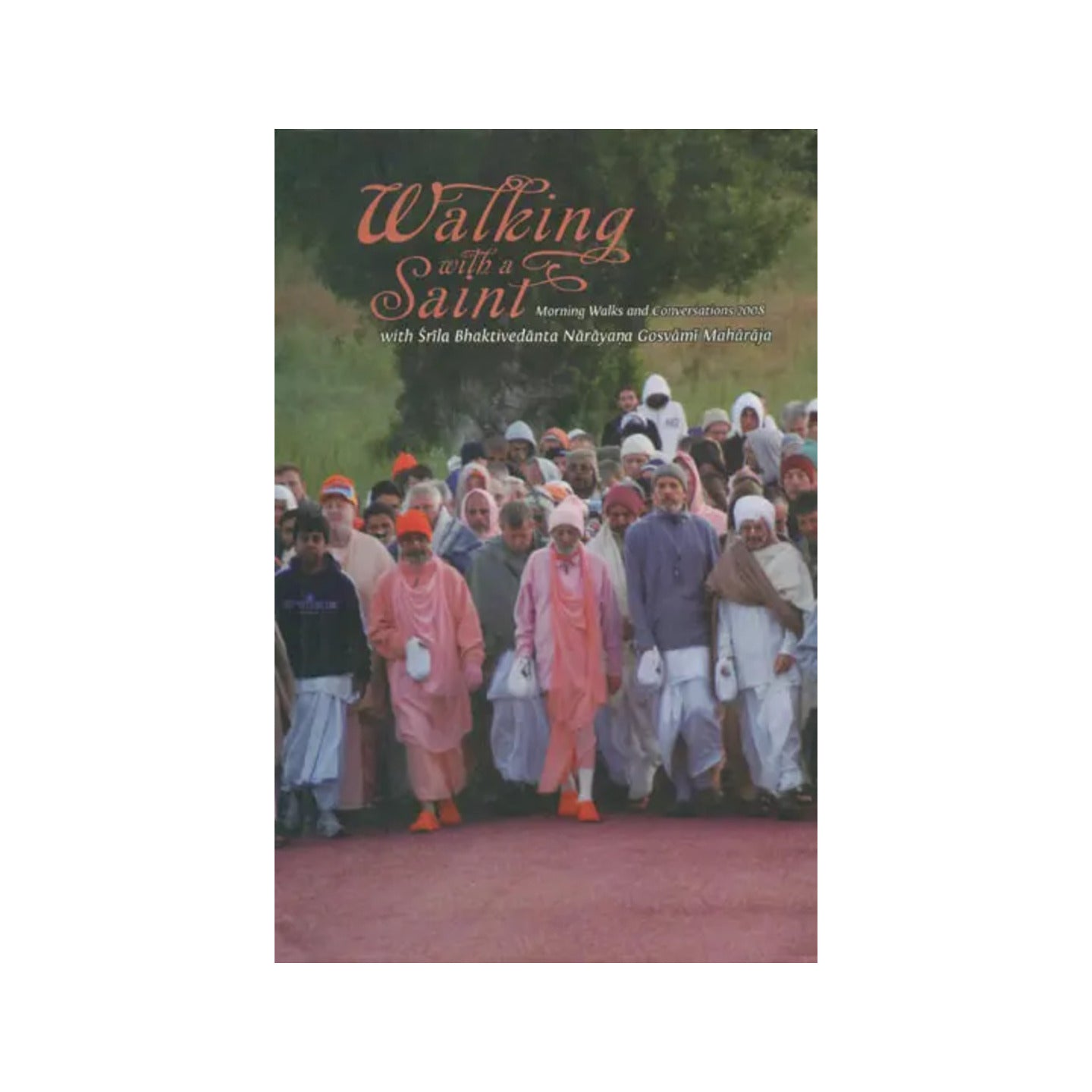 Walking With A Saint 2008 (Morning Walks And Conversations With Srila Bhaktivedanta Narayana Gosvami Maharaja) - Totally Indian