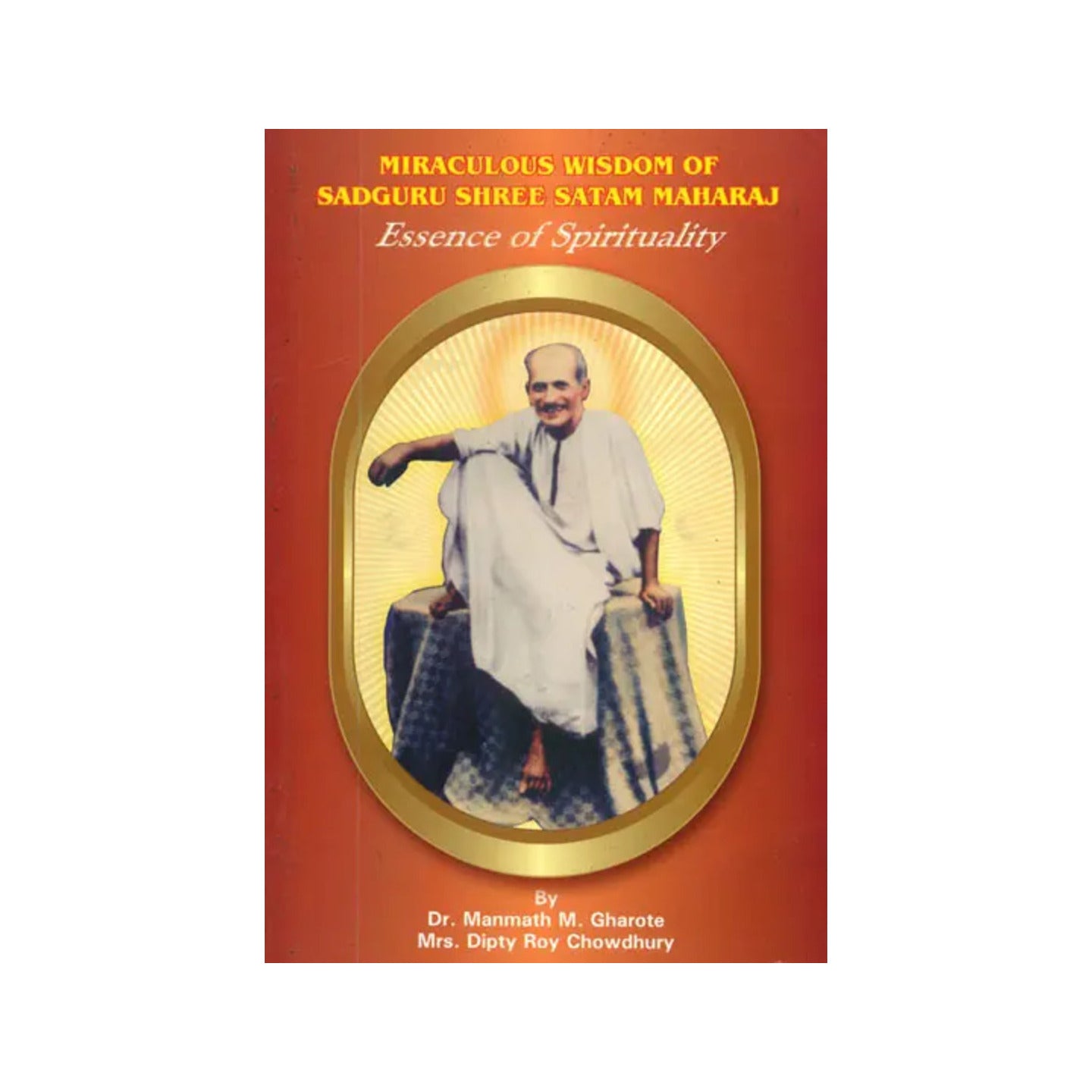 Miraculous Wisdom Of Sadguru Shree Satam Maharaj (Essence Of Spirituality) - Totally Indian