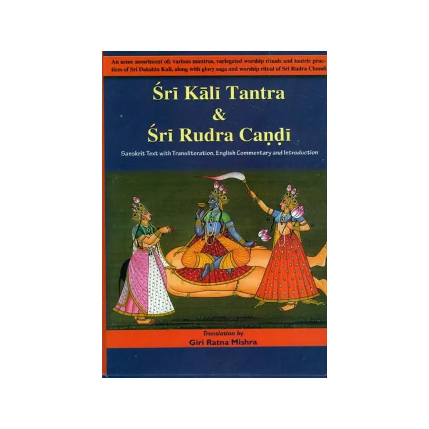 Sri Kali Tantra & Sri Rudra Candi (An Assortment Of Mantras, Worship Rituals And Tantric Practices Of Sri Dakshina Kali, Along With Glory Saga And Worship Ritual Of Sri Rudra Chandi) - Totally Indian