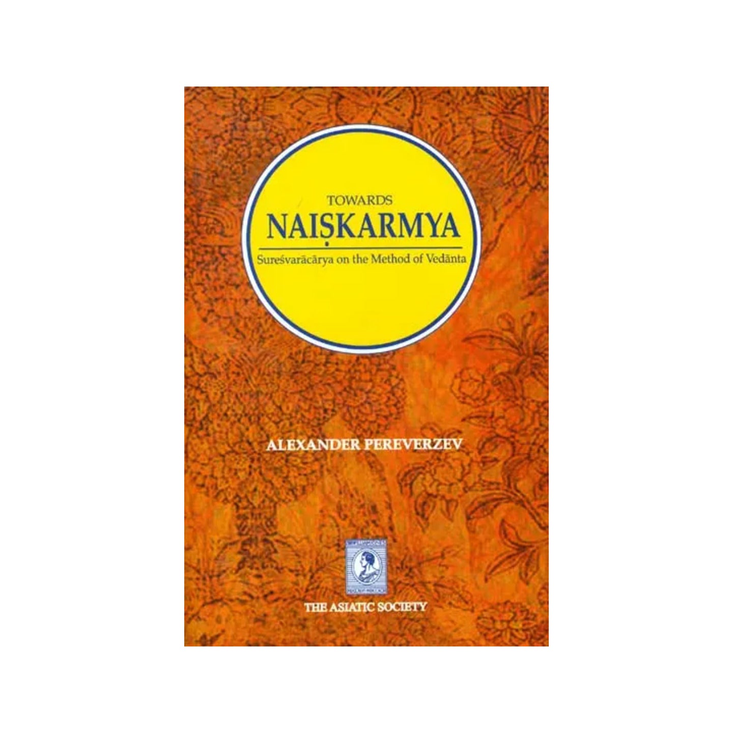 Towards Naiskarmya - Suresvaracarya On The Method Of Vedanta - Totally Indian